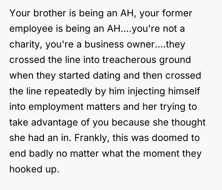 Your brother is being an AH, your former employee is...