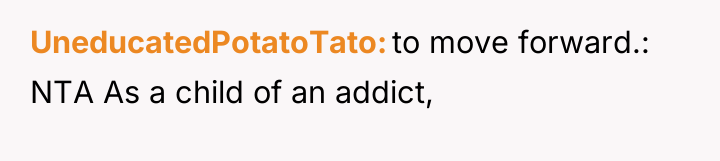UneducatedPotatoTato to move forward.: NTA As a child of an...