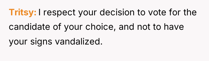 Tritsy I respect your decision to vote for the candidate...