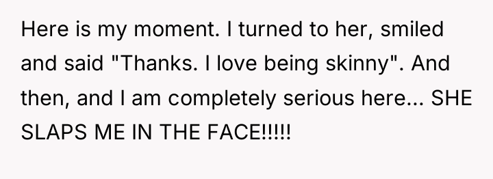 Here is my moment. I turned to her, smiled and...