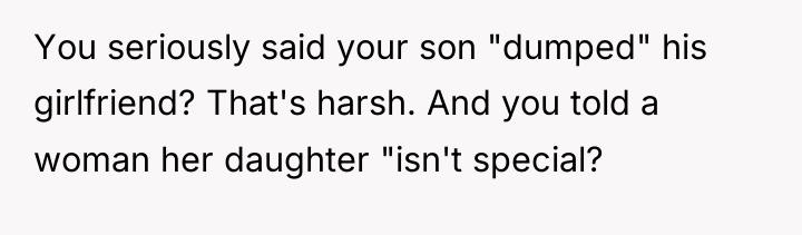 You seriously said your son "dumped" his girlfriend? That's harsh....