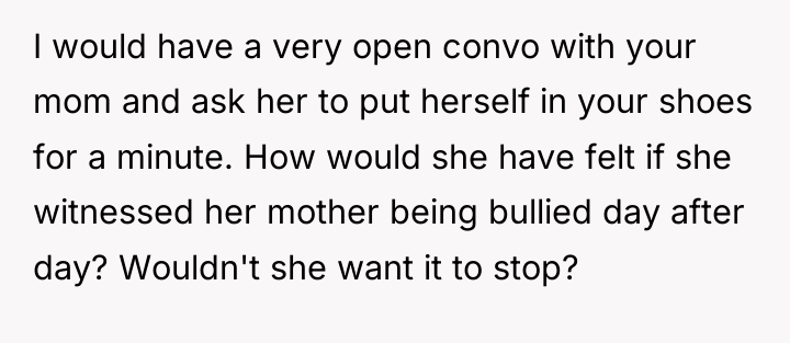 I would have a very open convo with your mom...