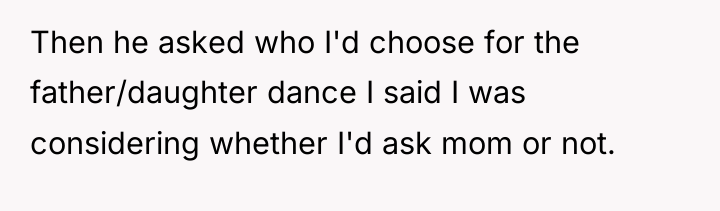 Then he asked who I'd choose for the father/daughter dance...