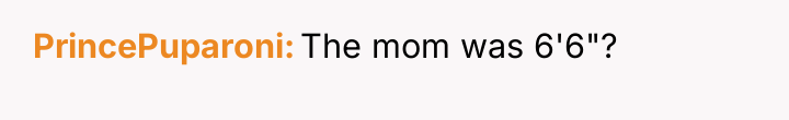 PrincePuparoni The mom was 6'6"?