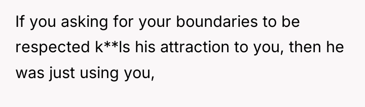 If you asking for your boundaries to be respected k**ls...