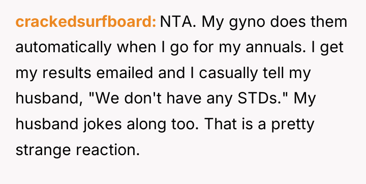 crackedsurfboard NTA. My gyno does them automatically when I go...