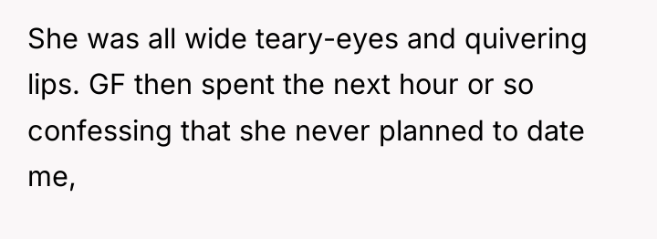 She was all wide teary-eyes and quivering lips. GF then...