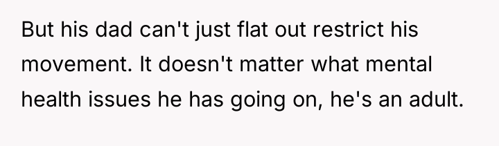 But his dad can't just flat out restrict his movement....