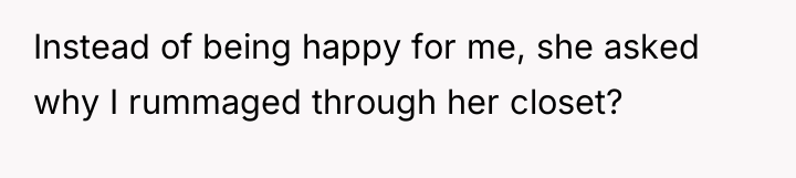 Instead of being happy for me, she asked why I...