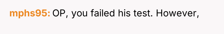 mphs95 OP, you failed his test. However,
