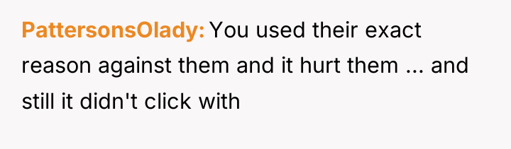 PattersonsOlady You used their exact reason against them and it...