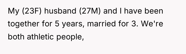 My (23F) husband (27M) and I have been together for...
