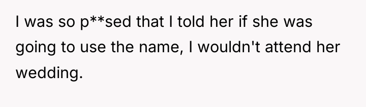 I was so p**sed that I told her if she...