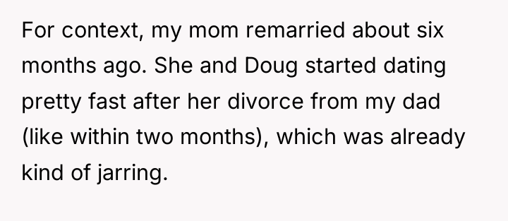 For context, my mom remarried about six months ago. She...