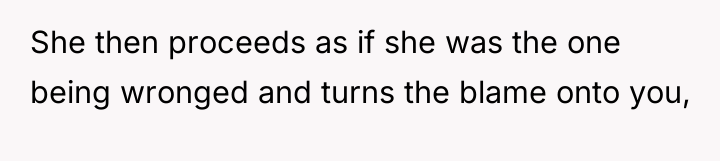 She then proceeds as if she was the one being...