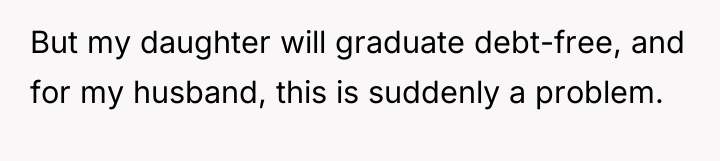 But my daughter will graduate debt-free, and for my husband,...