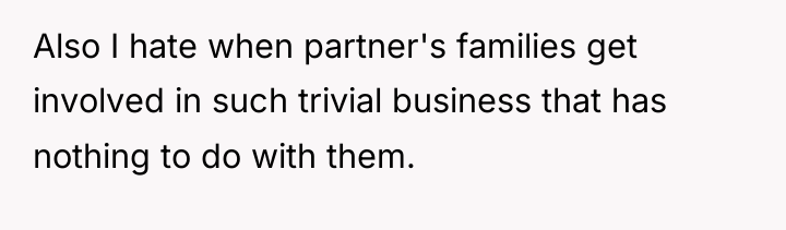 Also I hate when partner's families get involved in such...