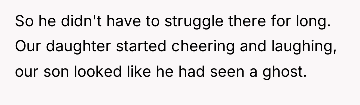 So he didn't have to struggle there for long. Our...
