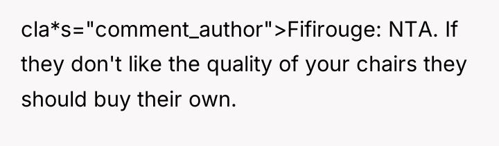 cla*s="comment_author">Fifirouge: NTA. If they don't like the quality of your...