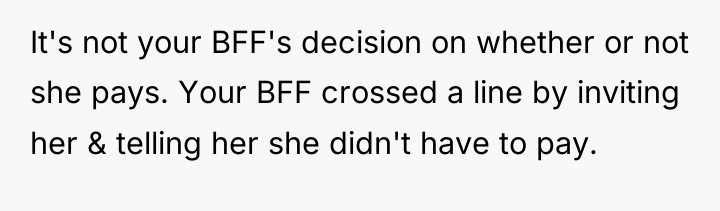 It's not your BFF's decision on whether or not she...