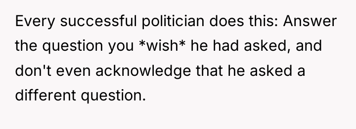 Every successful politician does this: Answer the question you *wish*...
