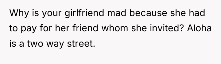 Why is your girlfriend mad because she had to pay...