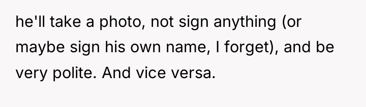 he'll take a photo, not sign anything (or maybe sign...