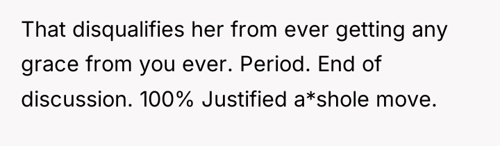 That disqualifies her from ever getting any grace from you...