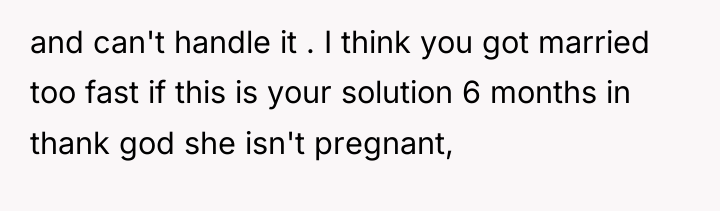 and can't handle it . I think you got married...