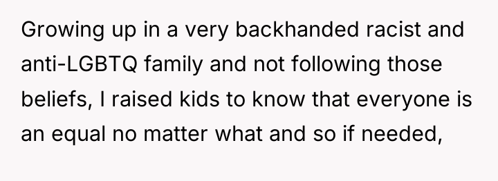 Growing up in a very backhanded racist and anti-LGBTQ family...