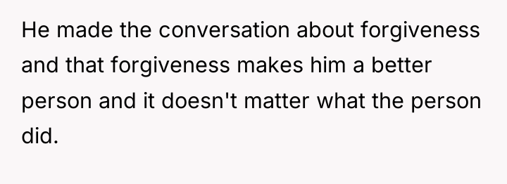 He made the conversation about forgiveness and that forgiveness makes...