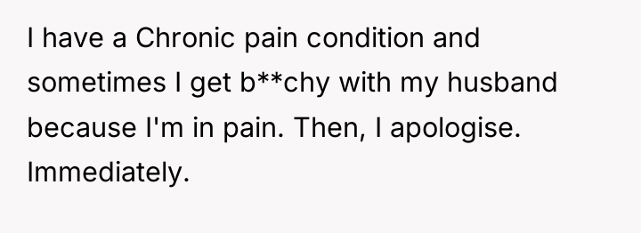 I have a Chronic pain condition and sometimes I get...
