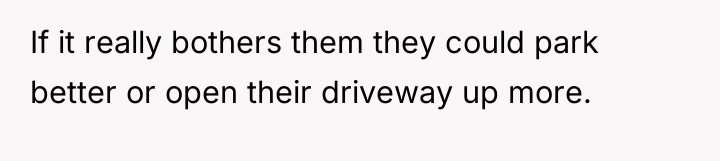 If it really bothers them they could park better or...