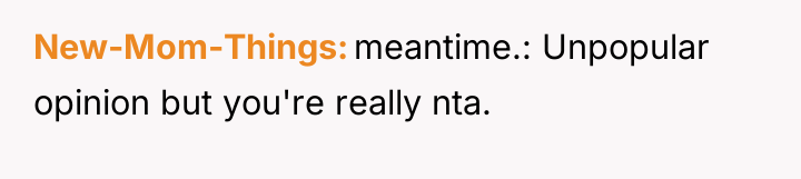 New-Mom-Things meantime.: Unpopular opinion but you're really nta.