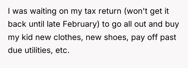 I was waiting on my tax return (won't get it...