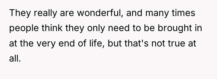 They really are wonderful, and many times people think they...