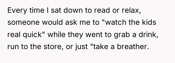 Every time I sat down to read or relax, someone...