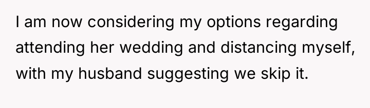 I am now considering my options regarding attending her wedding...
