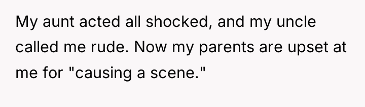 My aunt acted all shocked, and my uncle called me...