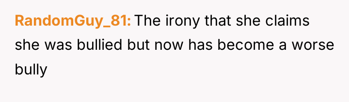 RandomGuy_81 The irony that she claims she was bullied but...