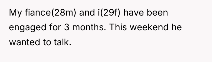 My fiance(28m) and i(29f) have been engaged for 3 months....