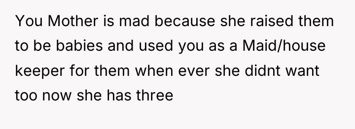 You Mother is mad because she raised them to be...