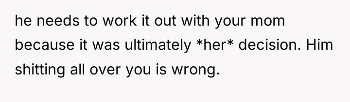 he needs to work it out with your mom because...