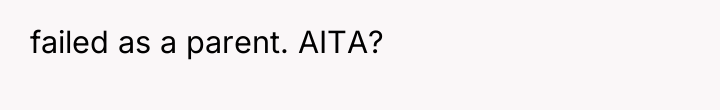 failed as a parent. AITA?