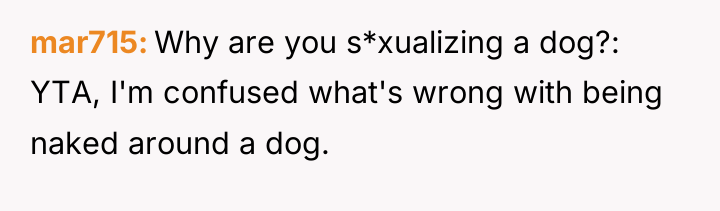 mar715 Why are you s*xualizing a dog?: YTA, I'm confused...