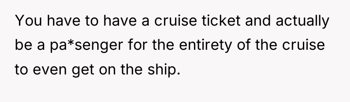 You have to have a cruise ticket and actually be...