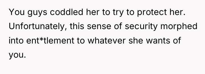 You guys coddled her to try to protect her. Unfortunately,...