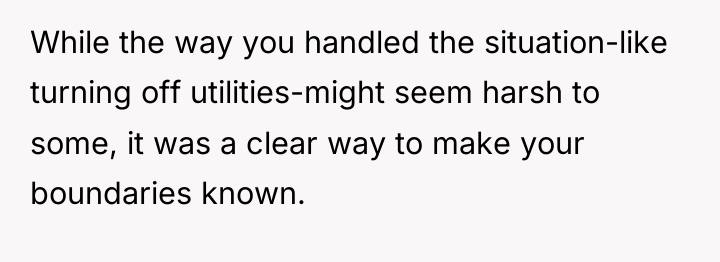 While the way you handled the situation-like turning off utilities-might...