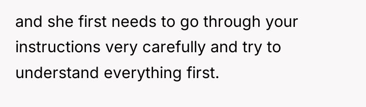 and she first needs to go through your instructions very...