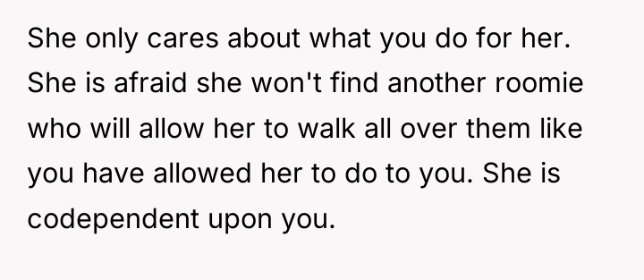 She only cares about what you do for her. She...